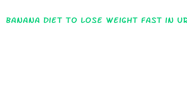 banana diet to lose weight fast in urdu