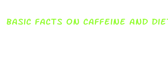 basic facts on caffeine and diet pills