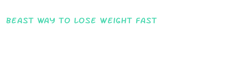 beast way to lose weight fast