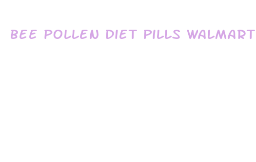 bee pollen diet pills walmart