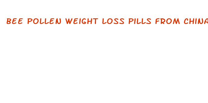 bee pollen weight loss pills from china