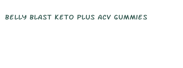 belly blast keto plus acv gummies