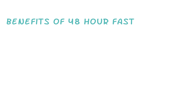 benefits of 48 hour fast