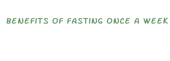 benefits of fasting once a week