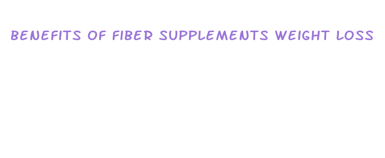 benefits of fiber supplements weight loss