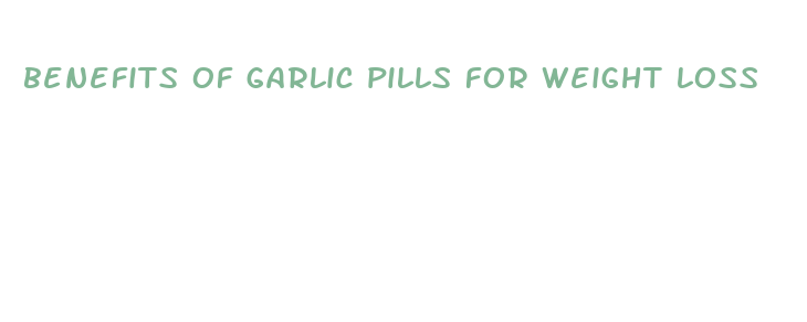 benefits of garlic pills for weight loss