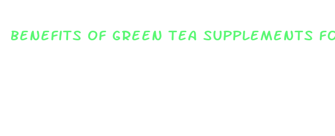 benefits of green tea supplements for weight loss