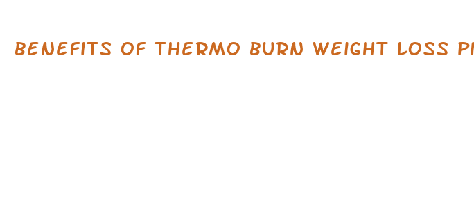 benefits of thermo burn weight loss pills