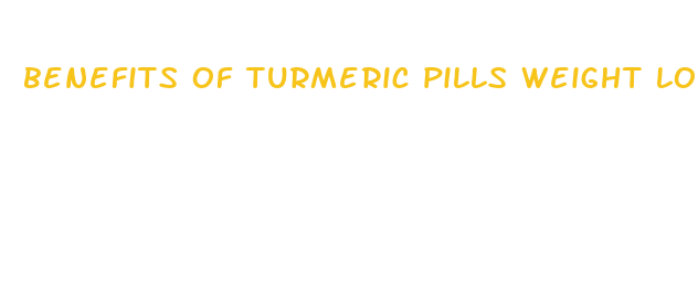 benefits of turmeric pills weight loss