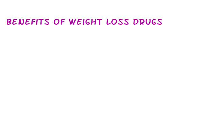 benefits of weight loss drugs