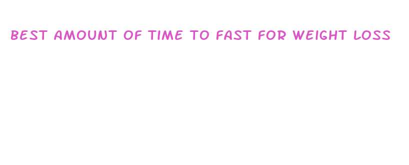 best amount of time to fast for weight loss