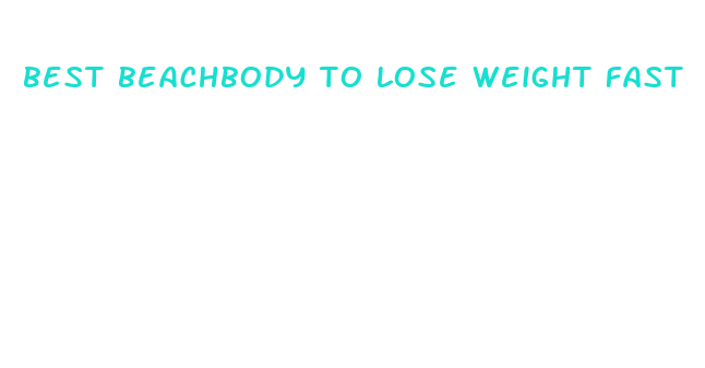 best beachbody to lose weight fast