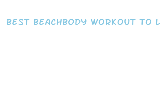 best beachbody workout to lose weight fast