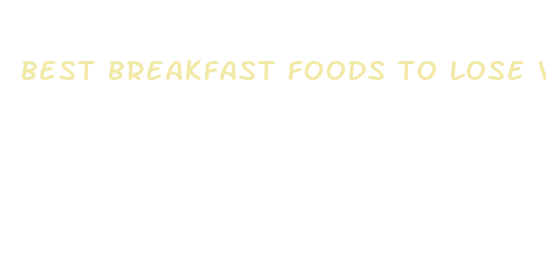 best breakfast foods to lose weight fast