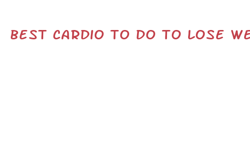 best cardio to do to lose weight fast