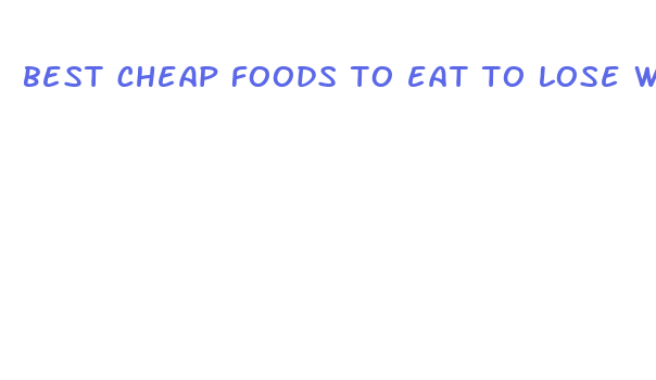 best cheap foods to eat to lose weight fast