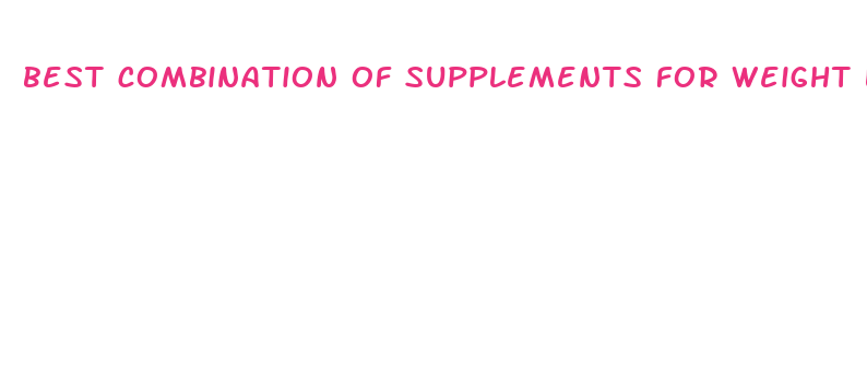 best combination of supplements for weight loss and muscle gain