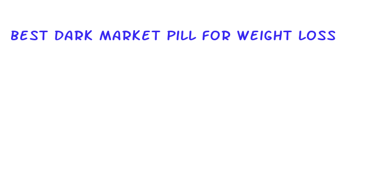 best dark market pill for weight loss