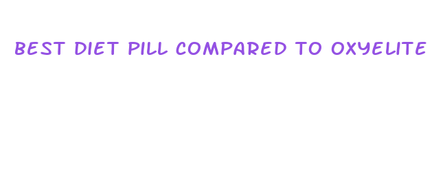 best diet pill compared to oxyelite pro