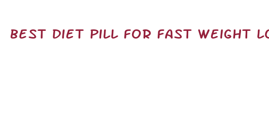 best diet pill for fast weight loss