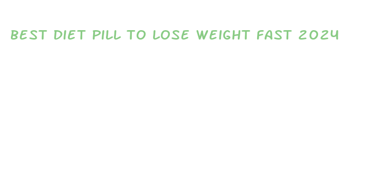 best diet pill to lose weight fast 2024