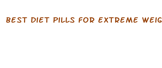 best diet pills for extreme weight loss