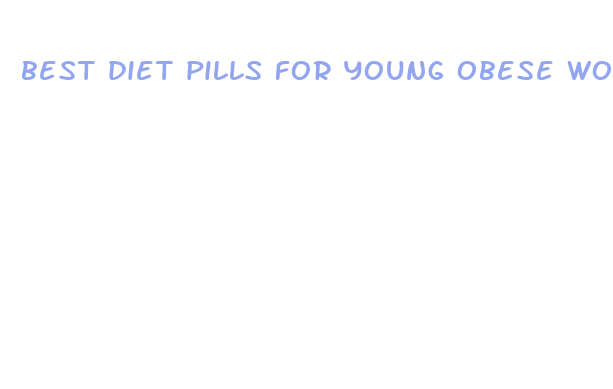 best diet pills for young obese women