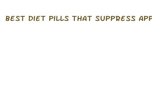 best diet pills that suppress appetite