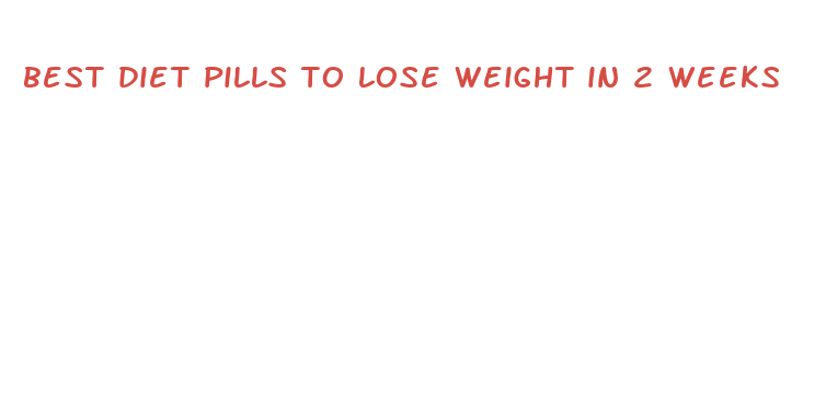 best diet pills to lose weight in 2 weeks