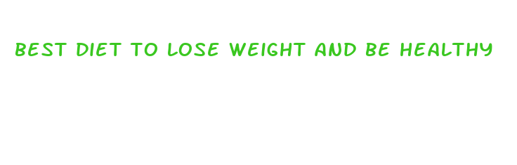 best diet to lose weight and be healthy