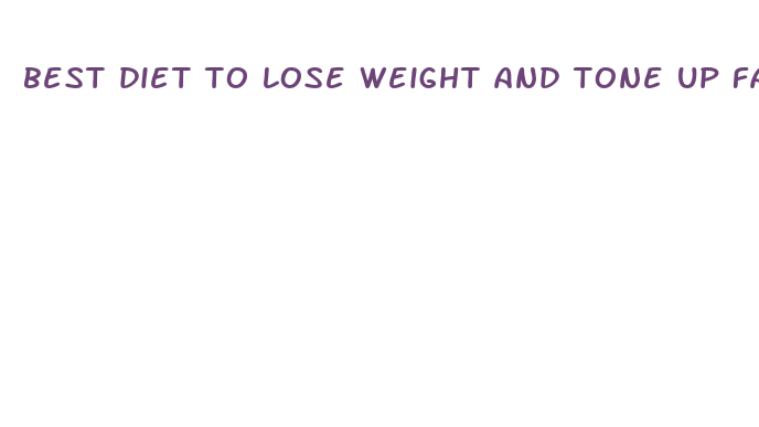 best diet to lose weight and tone up fast