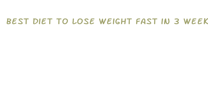 best diet to lose weight fast in 3 weeks