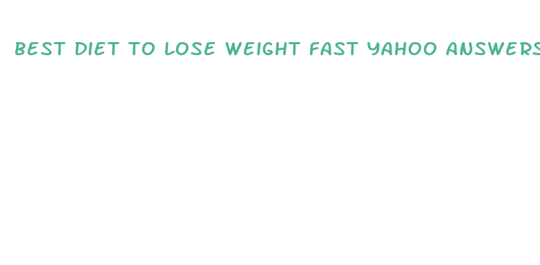 best diet to lose weight fast yahoo answers