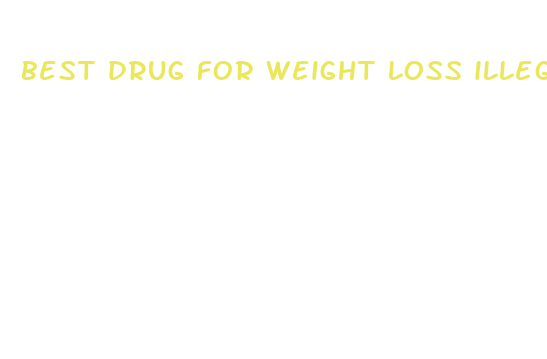 best drug for weight loss illegal