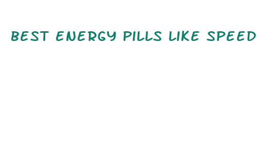 best energy pills like speed