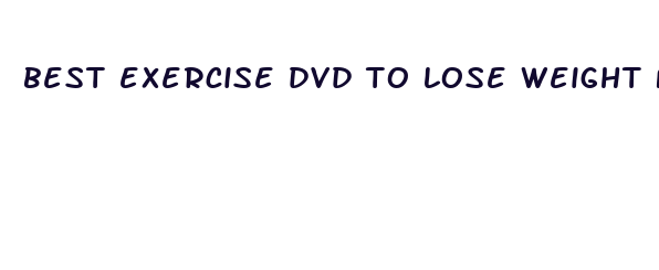 best exercise dvd to lose weight fast