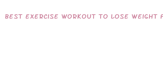 best exercise workout to lose weight fast