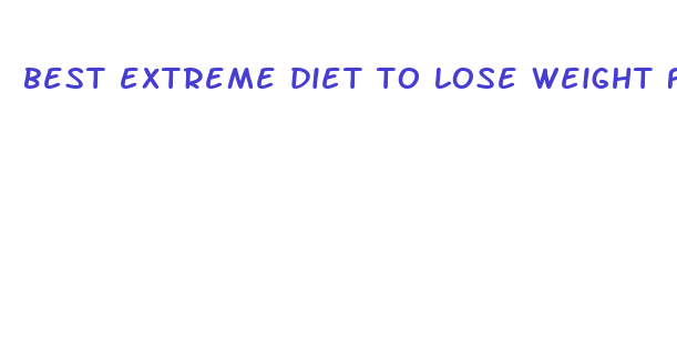 best extreme diet to lose weight fast