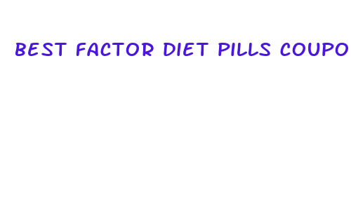 best factor diet pills coupons