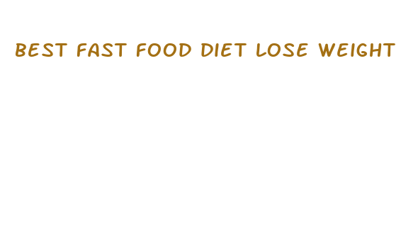 best fast food diet lose weight