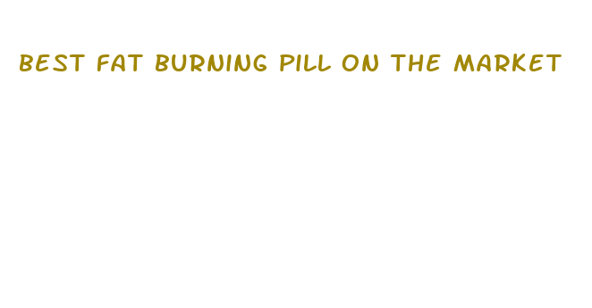 best fat burning pill on the market