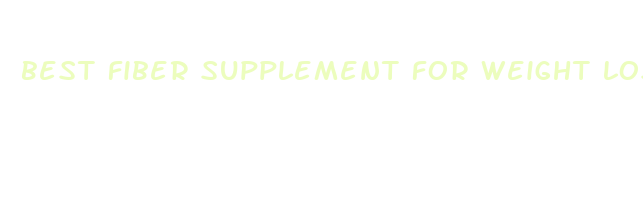 best fiber supplement for weight loss