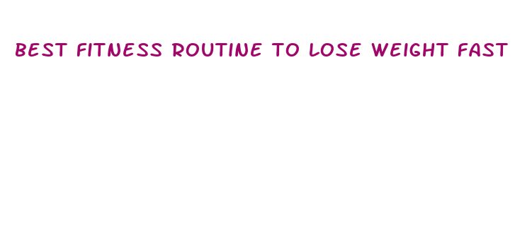 best fitness routine to lose weight fast