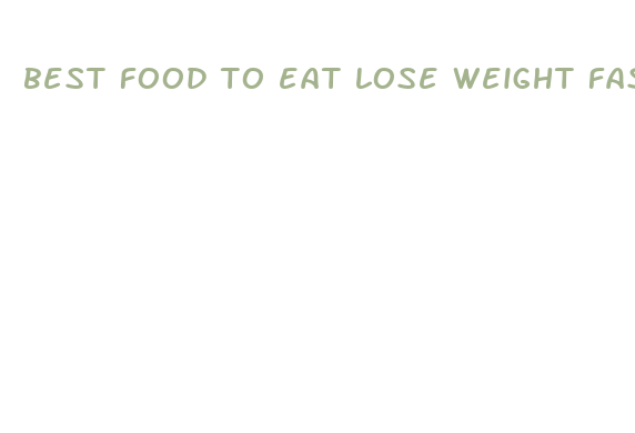 best food to eat lose weight fast