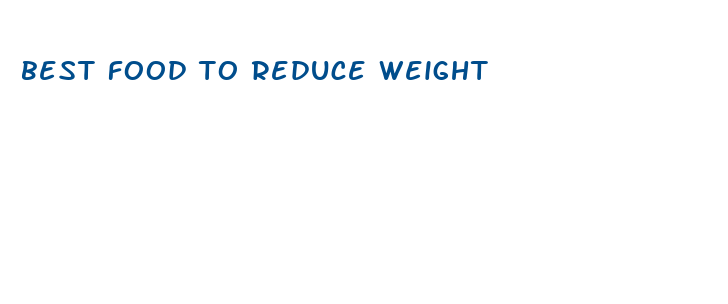 best food to reduce weight