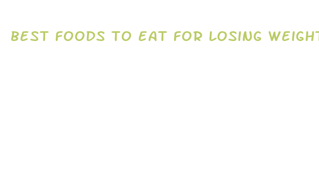 best foods to eat for losing weight