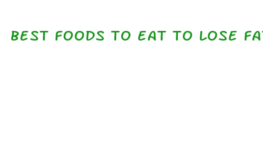 best foods to eat to lose fat