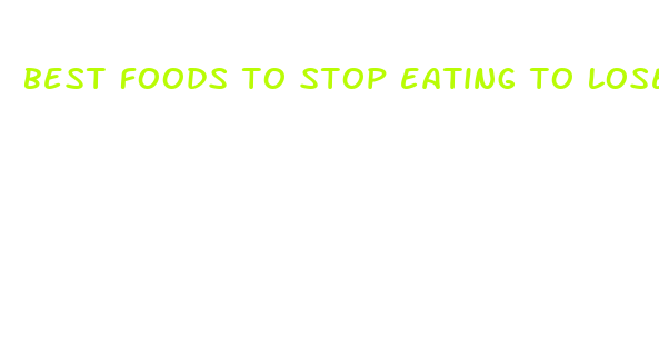 best foods to stop eating to lose weight