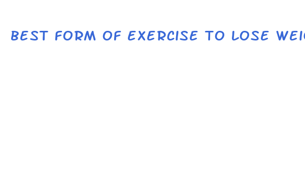 best form of exercise to lose weight fast