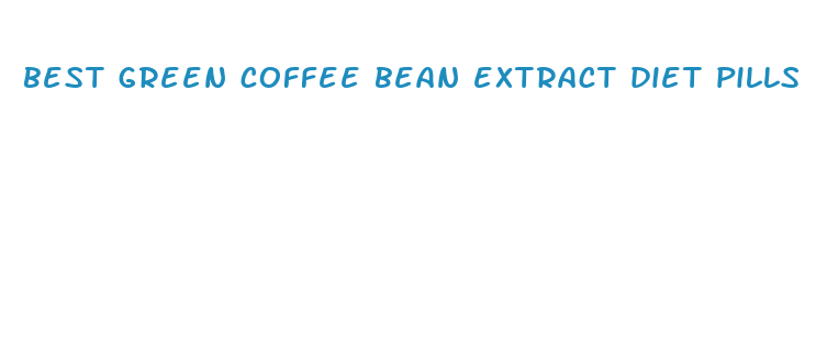 best green coffee bean extract diet pills